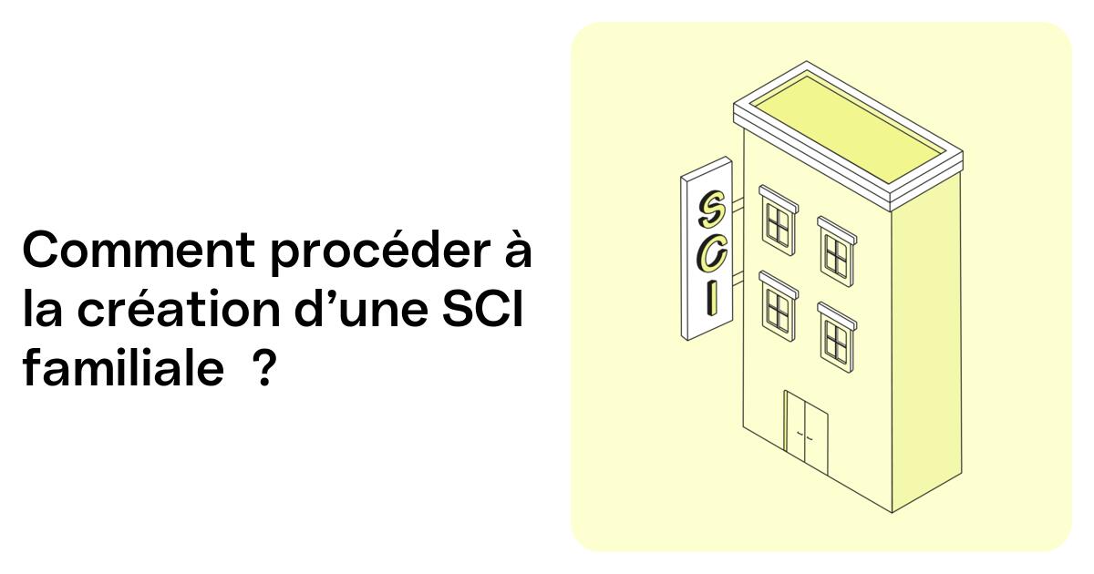 Comment créer une SCI familiale en 2026